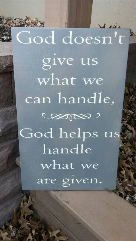 God Doesn T Give Us What We Can Handle God Helps Us Handle