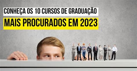 Conheça os 10 cursos de graduação mais procurados em 2023