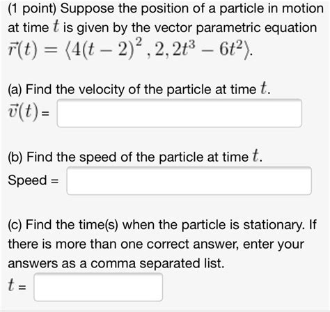 Solved Suppose The Position Of A Particle In Motion At Time T Is Given