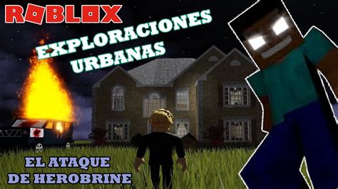 El Ataque De Herobrine 💀 Exploraciones Urbanas Roblox Youtube