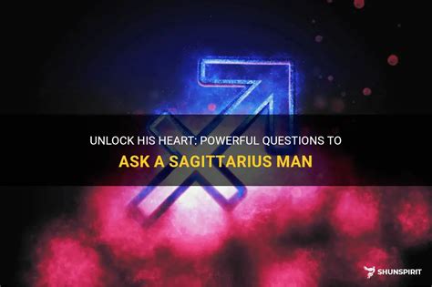 Unlock His Heart Powerful Questions To Ask A Sagittarius Man Shunspirit