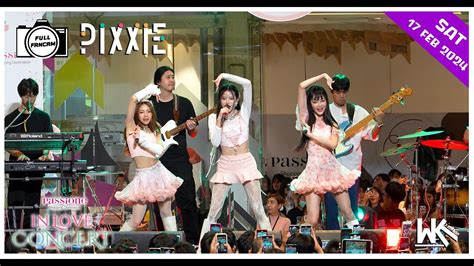 Full Fancam Pixxie Passione In Love Concert 17 Feb 2024 Passione