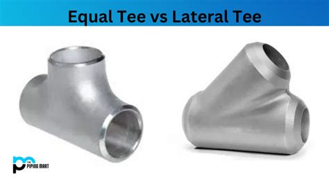 Equal Tee Vs Lateral Tee What S The Difference