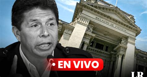 Pedro Castillo EN VIVO Poder Judicial evalúa HOY cese de prisión