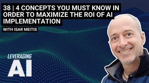 Concepts You Must Know In Order To Maximize The Roi Of Ai