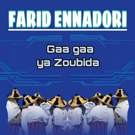 Gaa Gaa Ya Zoubida Farid Ennadori Song Lyrics Music Videos Concerts