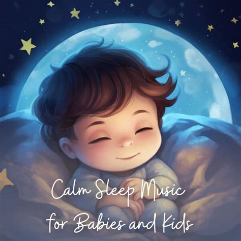 Calm Sleep Music for Babies and Kids, Relaxing Music for Kids - Qobuz