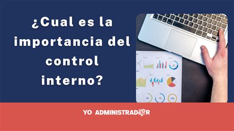 Cu L Es La Importancia Del Control Interno Yo Administrador