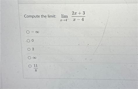 Solved Compute The Limit Limx→4 2x 3x 4 ∞02∞118