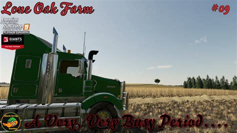 Fs19 Lone Oak Farm A Very Very Busy Period Ep 9 Youtube