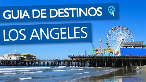 Guia De Destinos Los Angeles Youtube