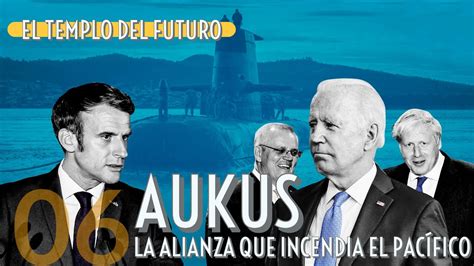 AUKUS El acuerdo que incendia el Pacífico Columna de actualidad