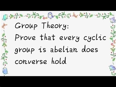 Prove That Every Cyclic Group Is Abelian But The Converse Is Not