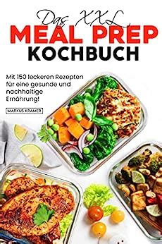 Das Xxl Meal Prep Kochbuch Mit Leckeren Rezepten F R Eine Gesunde