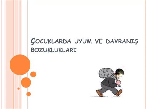 PPT Çocuklarda uyum ve davranış bozuklukları PowerPoint Presentation