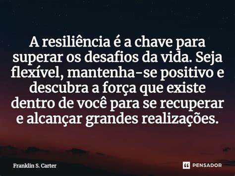 A resiliência é a chave para superar Franklin S Carter Pensador