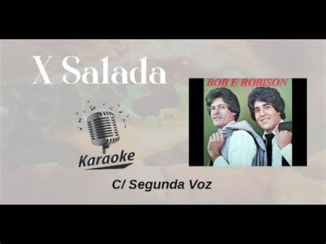 X Salada Karaok Playback C Segunda Voz Original C Letra Bob E