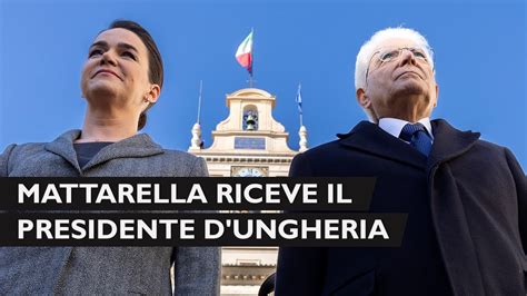 Mattarella riceve S E la Signora Katalin Novák Presidente di Ungheria