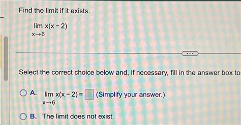 Solved Find The Limit If It Exists Limx→6x X 2 Select The