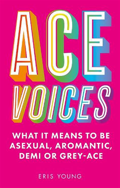 Ace Voices What It Means To Be Asexual Aromantic Demi Or Grey Ace By