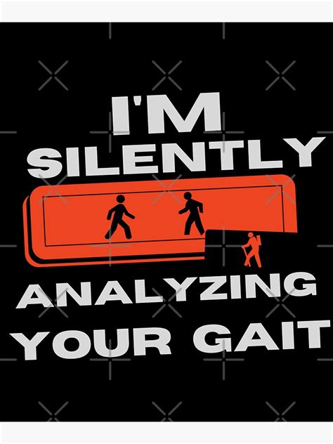 I M Silently Analyzing Your Gait Poster Sticker For Sale By