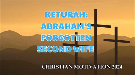 Christian Motivation Keturah Abraham’s Forgotten Second Wife Youtube