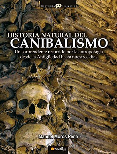 Historia Natural Del Canibalismo Un Sorprendente Recorrido Por La