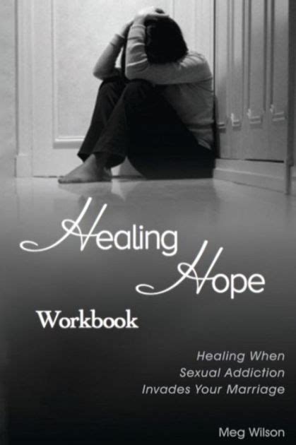 Healing Hope Workbook Healing When Sexual Addiction Invades Your