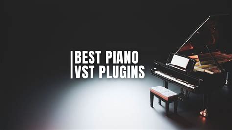 9 Best Piano VST Plugins (2024) - 99Sounds