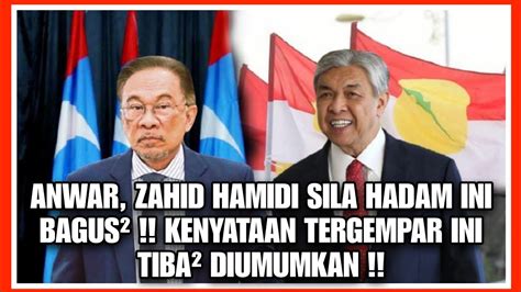 ANWAR IBRAHIM ZAHID HAMIDI SILA HADAM INI BAGUS² KENYATAAN