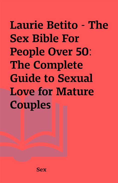 Laurie Betito The Sex Bible For People Over 50 The Complete Guide To