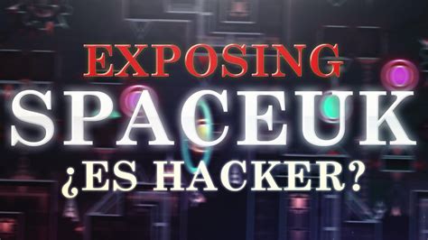 Exposing Spaceuk Realmente Es Hacker Geometry Dash Youtube