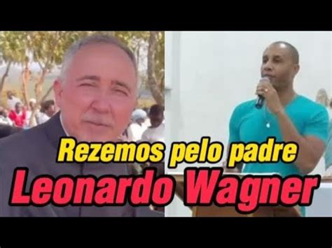 Persegui O Rezemos Pelo Padre Leonardo Wagner Youtube