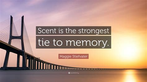 Maggie Stiefvater Quote “scent Is The Strongest Tie To Memory ”