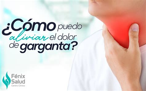 Cómo puedo aliviar el dolor de garganta Centro Clínico Fenix Salud