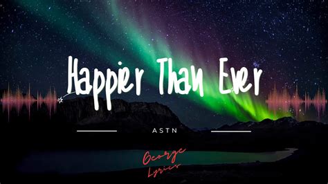 Astn Happier Than Ever Lyrics YouTube