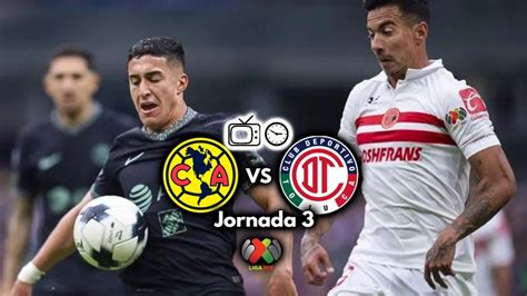 Qué Canal Transmite Club América Vs Toluca En Vivo Por Tv Jornada 3