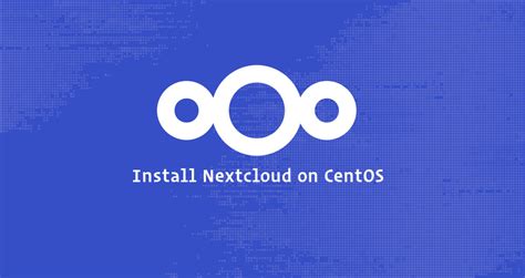 How To Install And Configure Nextcloud With Apache On Centos Linuxize