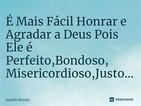 ⁠É Mais Fácil Honrar E Agradar A Kamilla Moreira Pensador