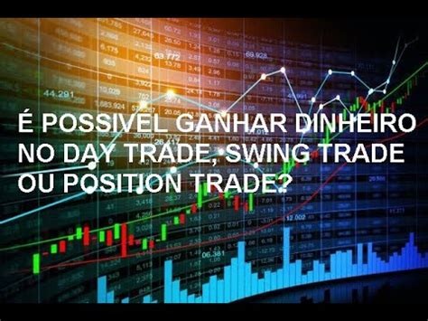 Possivel Ganhar Dinheiro No Day Trade Swing Trade Ou Position Trade