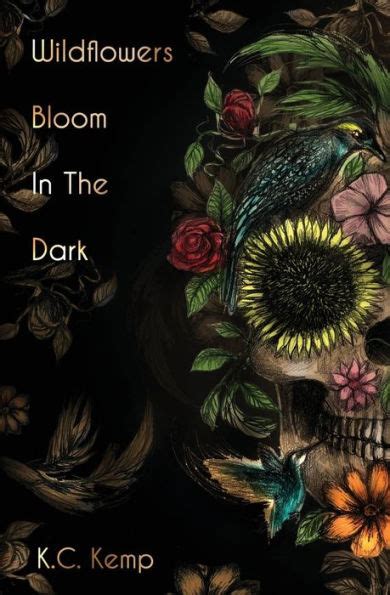 Wildflowers Bloom In The Dark By K C Kemp Paperback Barnes And Noble®