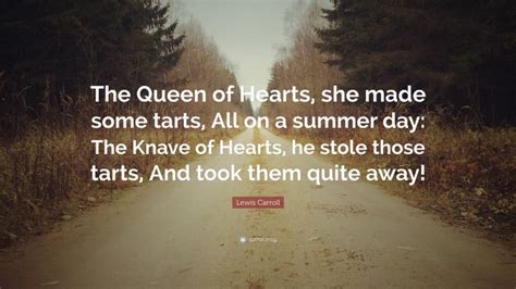 Lewis Carroll Quote The Queen Of Hearts She Made Some Tarts All On