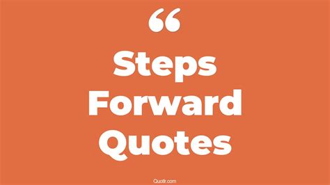 45 Cheerful Small Steps Forward Quotes | two steps forward, taking steps forward quotes