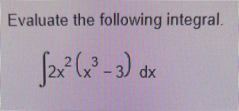 Solved Evaluate The Following Integral ∫2x2 X3−3 Dx