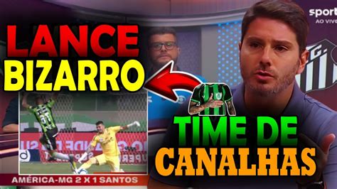 POLÊMICA BIZARRA NO JOGO AMERICA MG 2 X 1 SANTOS YouTube