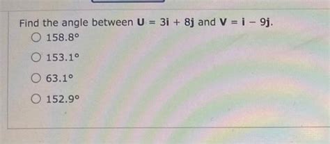 Solved Find The Angle Between U 3i 8j And V 1 9j O Chegg