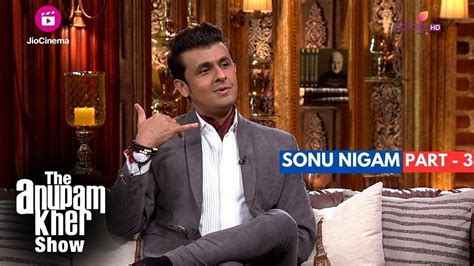 The Anupam Kher Show Interview with Sonu Nigam Part 3 Singer क