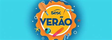 Sesc Verão 2023 Levará Esporte Cultura E Lazer A Mais De 20 Cidades Do