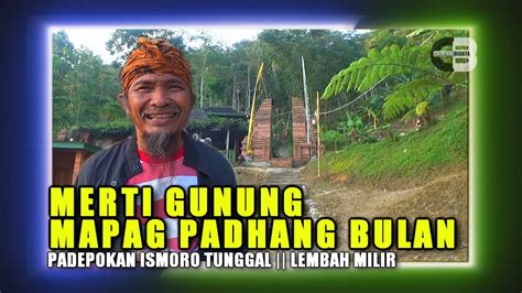 MERTI GUNUNG MAPAK PADANG BULAN PADEPOKAN ISMORO TUNGGAL