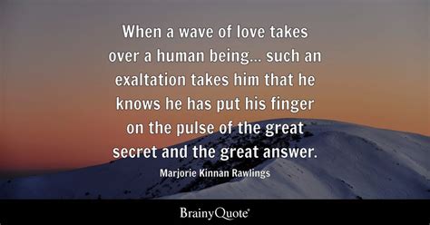 Marjorie Kinnan Rawlings - When a wave of love takes over...